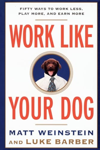 Work Like Your Dog: Fifty Ways to Work Less, Play More, and Earn More von Villard