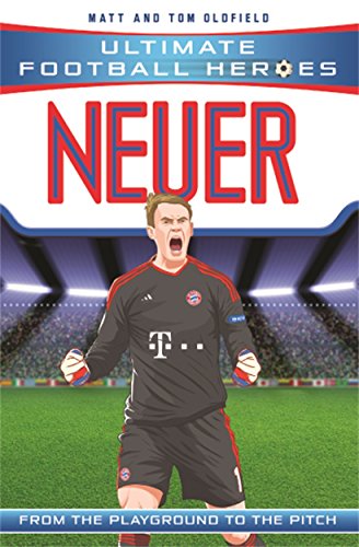 Neuer: From the Playground to the Pitch (Ultimate Football Heroes)