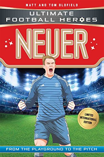 Neuer: From the Playground to the Pitch: Ultimate Football Heroes - Limited International Edition