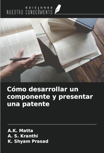 Cómo desarrollar un componente y presentar una patente von Ediciones Nuestro Conocimiento