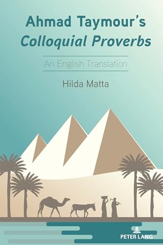 Ahmad Taymour’s Colloquial Proverbs: An English Translation (International Folkloristics, Band 19) von Peter Lang