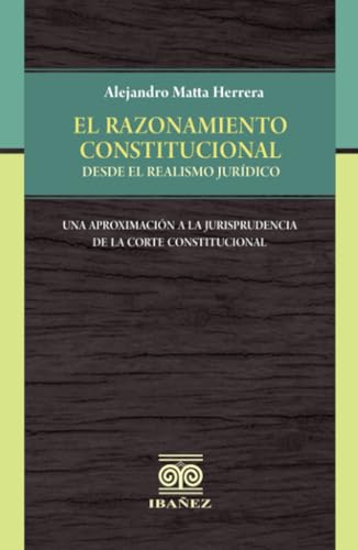 El razonamiento constitucional desde el realismo jurídico El razonamiento constitucional desde el realismo jurídico von Grupo Editorial Ibañez