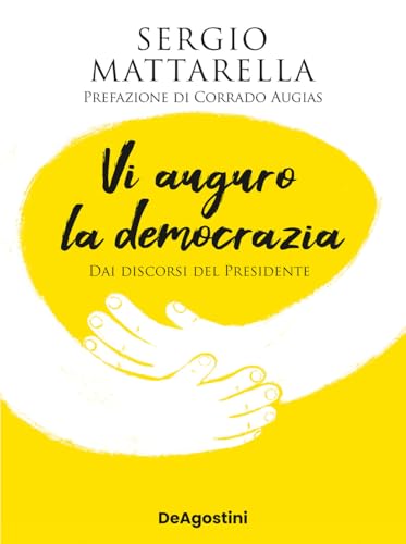 Vi auguro la democrazia. Dai discorsi del Presidente von De Agostini