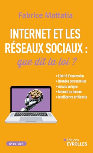 Internet et les réseaux sociaux : que dit la loi ? 6e édition: Liberté d'expression, données personnelles, achats en ligne, Internet au bureau, intelligence artificielle von EYROLLES