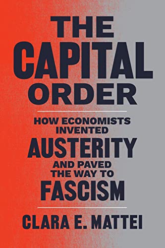 The Capital Order: How Economists Invented Austerity and Paved the Way to Fascism von University of Chicago Pr.