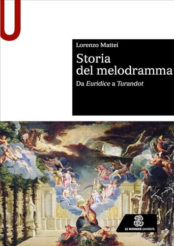 Storia del melodramma. Da Euridice a Turandot (Sintesi) von Le Monnier Università
