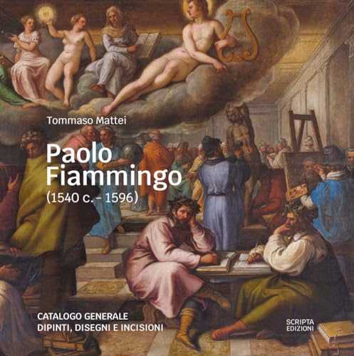 Paolo Fiammingo (1540 c.-1596). Catalogo generale dipinti, disegni e incisioni (Teche. Cataloghi ragionati) von Scripta