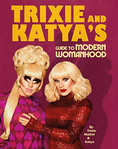 Trixie and Katya’s Guide to Modern Womanhood von Ebury Press