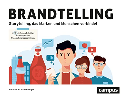 Brandtelling: In zehn einfachen Schritten zu erfolgreichen Unternehmensgeschichten. Storytelling, das Marken und Menschen verbindet. Brandtelling: In zehn einfachen Schritten zu erfolgreichen Unternehmensgeschichten. Storytelling, das Marken und Menschen verbindet.
