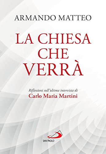 La Chiesa che verrà. Riflessioni sull'ultima intervista di Carlo Maria Martini (Dimensioni dello spirito)