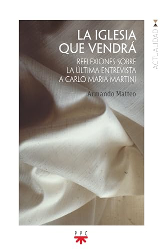 La iglesia que vendrá: Reflexiones sobre la última entrevista a Carlo Maria Martini (GP Actualidad) von PPC EDITORIAL