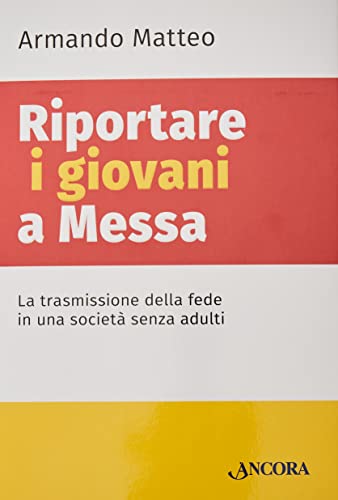 Riportare i giovani a messa. La trasmissione della fede in una società senza adulti (Saggi) von Ancora