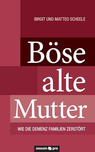 Böse Alte Mutter: Wie die Demenz Familien Zerstört Böse Alte Mutter: Wie die Demenz Familien Zerstört von Novum Pro