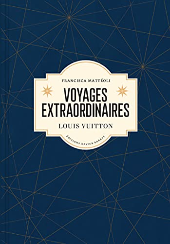 Voyages extraordinaires - Louis Vuitton (version française) von XAVIER BARRAL