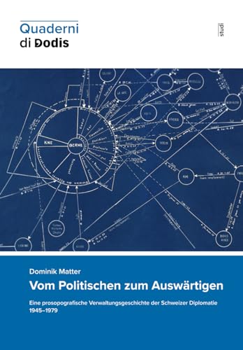 Vom Politischen zum Auswärtigen. Eine prosopografische Verwaltungsgeschichte der Schweizer Diplomatie 1945–1979 (Quaderni di Dodis, Band 20) von Diplomatische Dokumente der Schweiz (Dodis)