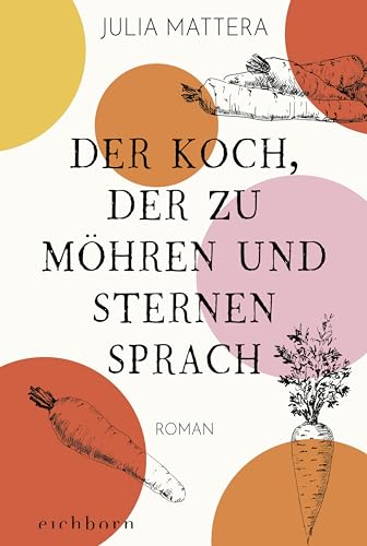 Der Koch, der zu Möhren und Sternen sprach: Roman von Eichborn Verlag