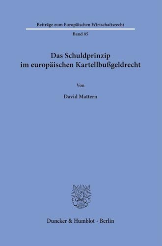 Das Schuldprinzip im europäischen Kartellbußgeldrecht. (Beiträge zum Europäischen Wirtschaftsrecht)