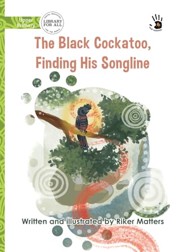 The Black Cockatoo, Finding His Songline - Our Yarning von Library For All Ltd