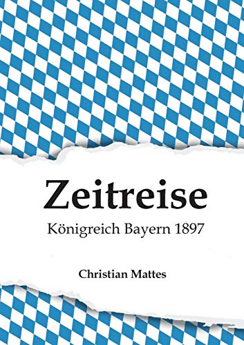 Zeitreise - Königreich Bayern 1897 von tredition