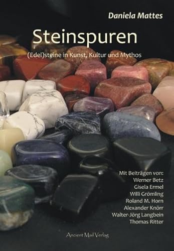 Steinspuren: (Edel)steine in Kunst, Kultur und Mythos