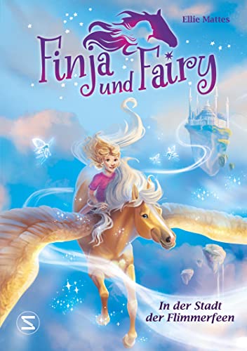 Finja und Fairy - In der Stadt der Flimmerfeen: Band 2 der Kinderbuchreihe voller Fantasie, magischer Pferde und wahrgewordener Träume von Schneiderbuch