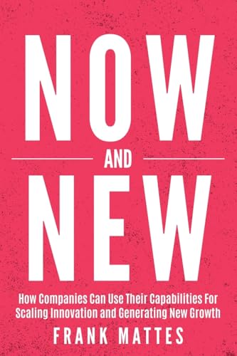 NOW and NEW: How Companies Can Use Their Capabilities For Scaling Innovation and Generating New Growth NOW and NEW: How Companies Can Use Their Capabilities For Scaling Innovation and Generating New Growth von Lean Scaleup UG
