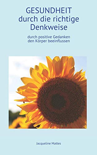Gesundheit durch die richtige Denkweise: Durch positive Gedanken den Körper beeinflussen (Blutzucker senken ohne Medikamente, Band 1) von Independently published