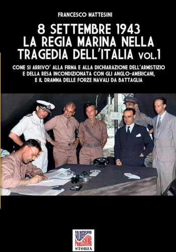 8 settembre 1943: la Regia Marina nella tragedia dell'Italia - Vol. 1