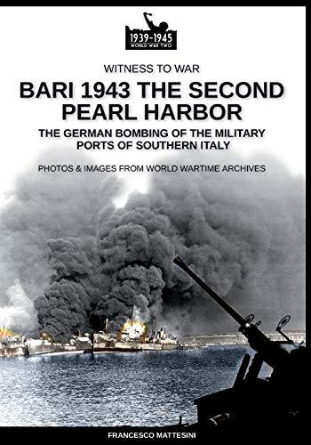 Bari 1943: the second Pearl Harbor (Witness to War, Band 14) von Soldiershop