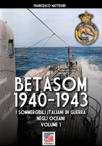 Betasom 1940-1943 - Vol. 1: I sommergibili italiani in guerra negli oceani (Storia) von Luca Cristini Editore (Soldiershop)