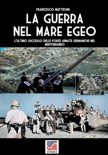 La guerra nel Mare Egeo: L'ultimo successo delle forze armate germaniche nel Mediterraneo La guerra nel Mare Egeo: L'ultimo successo delle forze armate germaniche nel Mediterraneo