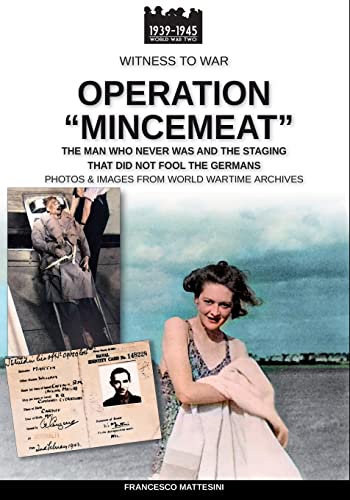 Operation “Mincemeat”: The man who never was and the staging that did not fool the Germans (Witness to War, Band 45) von Luca Cristini Editore (Soldiershop)