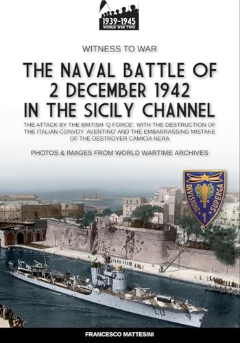 The naval battle of 2 December 1942 in the Siciliy Channel: The attack by the British "Q Force", with the destruction of the Italian convoy "Aventino" ... mistake of the destroyer Camicia Nera von Luca Cristini Editore (Soldiershop)