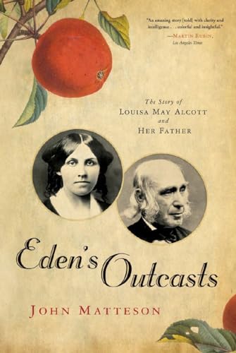 Eden's Outcasts: The Story of Louisa May Alcott and Her Father: The Story of Louisa May Alcott and Her Father. Winner of the Pulitzer Prize 2008