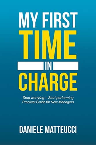 My first time in charge: Stop worrying ? Start performing Practical Guide for New Managers von Authorhouse UK