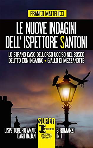 Le nuove indagini dell'ispettore Santoni: Lo strano caso dell'orso ucciso nel bosco-Delitto con inganno-Giallo di mezzanotte (SuperInsuperabili, Band 165)