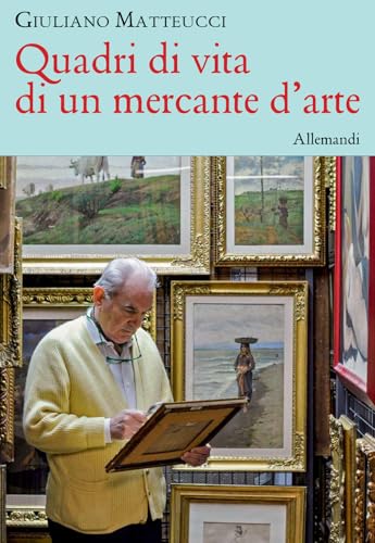 Quadri di vita di un mercante d'arte (Varia) von Allemandi