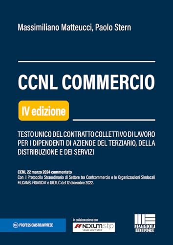 CCNL Commercio. Testo unico del contratto collettivo di lavoro per i dipendenti di aziende del terziario, della distribuzione e dei servizi (Professionisti & Imprese) von Maggioli Editore