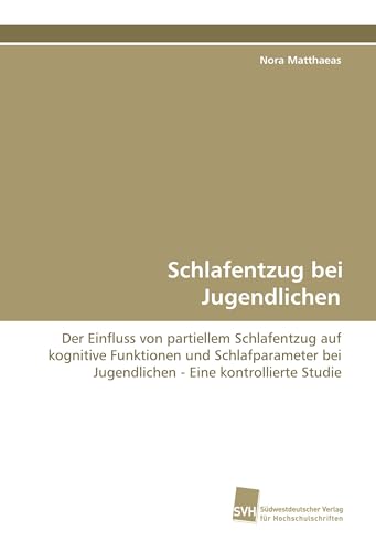 Schlafentzug bei Jugendlichen: Der Einfluss von partiellem Schlafentzug auf kognitive Funktionen und Schlafparameter bei Jugendlichen - Eine kontrollierte Studie Schlafentzug bei Jugendlichen: Der Einfluss von partiellem Schlafentzug auf kognitive Funktionen und Schlafparameter bei Jugendlichen - Eine kontrollierte Studie