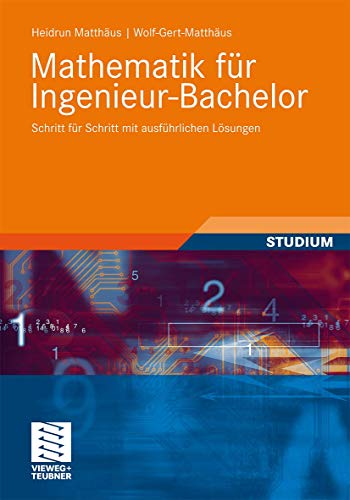 Mathematik für Ingenieur-Bachelor: Schritt für Schritt mit ausführlichen Lösungen