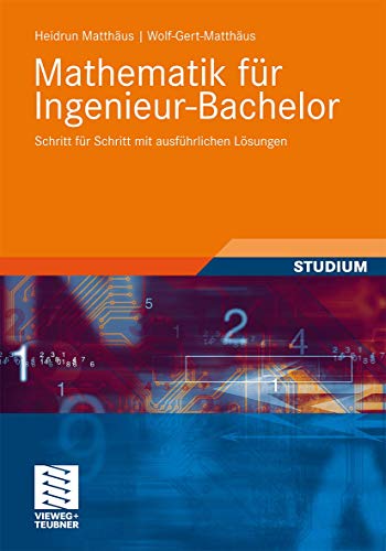 Mathematik für Ingenieur-Bachelor: Schritt für Schritt mit ausführlichen Lösungen von Vieweg+Teubner Verlag