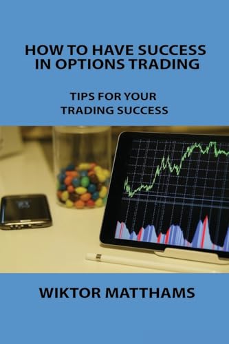 HOW TO HAVE SUCCESS IN OPTIONS TRADING: TIPS FOR YOUR TRADING SUCCESS HOW TO HAVE SUCCESS IN OPTIONS TRADING: TIPS FOR YOUR TRADING SUCCESS von Charles M Dominquez