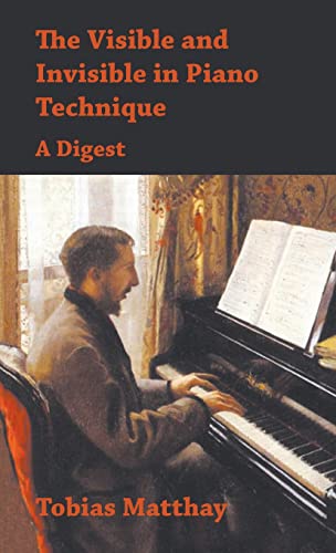 Visible and Invisible in Piano Technique - A Digest von White Press