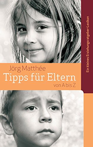 Tipps für Eltern von A bis Z: Ein kleines Erziehungsratgeber-Lexikon Tipps für Eltern von A bis Z: Ein kleines Erziehungsratgeber-Lexikon von Books on Demand