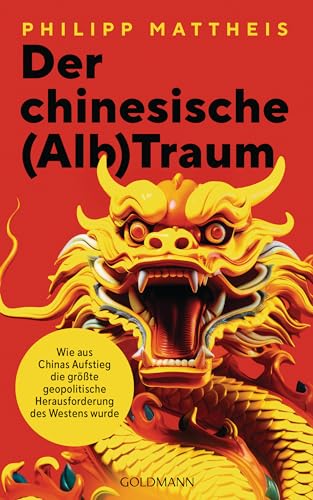 Der chinesische (Alb)Traum: Wie aus Chinas Aufstieg die größte geopolitische Herausforderung für den Westen wurde von Goldmann