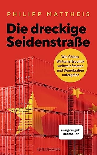 Die dreckige Seidenstraße: Wie Chinas Wirtschaftspolitik weltweit Staaten und Demokratien untergräbt von Goldmann Verlag