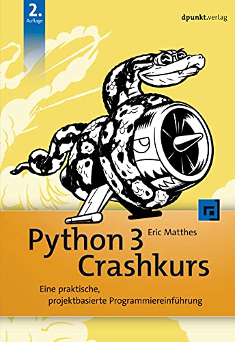 Python 3 Crashkurs: Eine praktische, projektbasierte Programmiereinführung von Dpunkt.Verlag GmbH