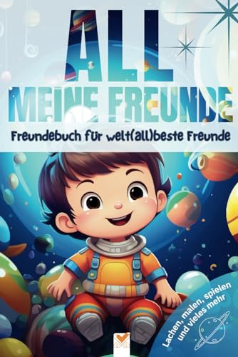 ALL meine Freunde: Freundebuch für welt(all)beste Freunde. Für Freundschaften, die so grenzenlos sind wie das Universum selbst. von Independently published