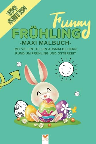 Funny Frühling Maxi Malbuch: mit vielen tollen Ausmalbildern rund um den Frühling und die Osterzeit (über 150 Seiten, 6x9 zoll / ca. Din A5) von Independently published