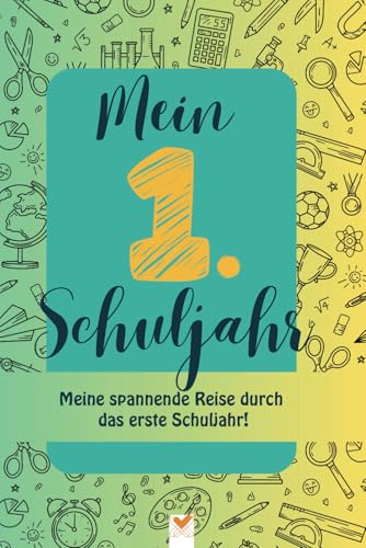 Mein 1. Schuljahr - Meine spannende Reise durch das erste Schuljahr!: Erinnerungsbuch zur Einschulung, Geschenk für die Schultüte, erster Schultag Mein 1. Schuljahr - Meine spannende Reise durch das erste Schuljahr!: Erinnerungsbuch zur Einschulung, Geschenk für die Schultüte, erster Schultag